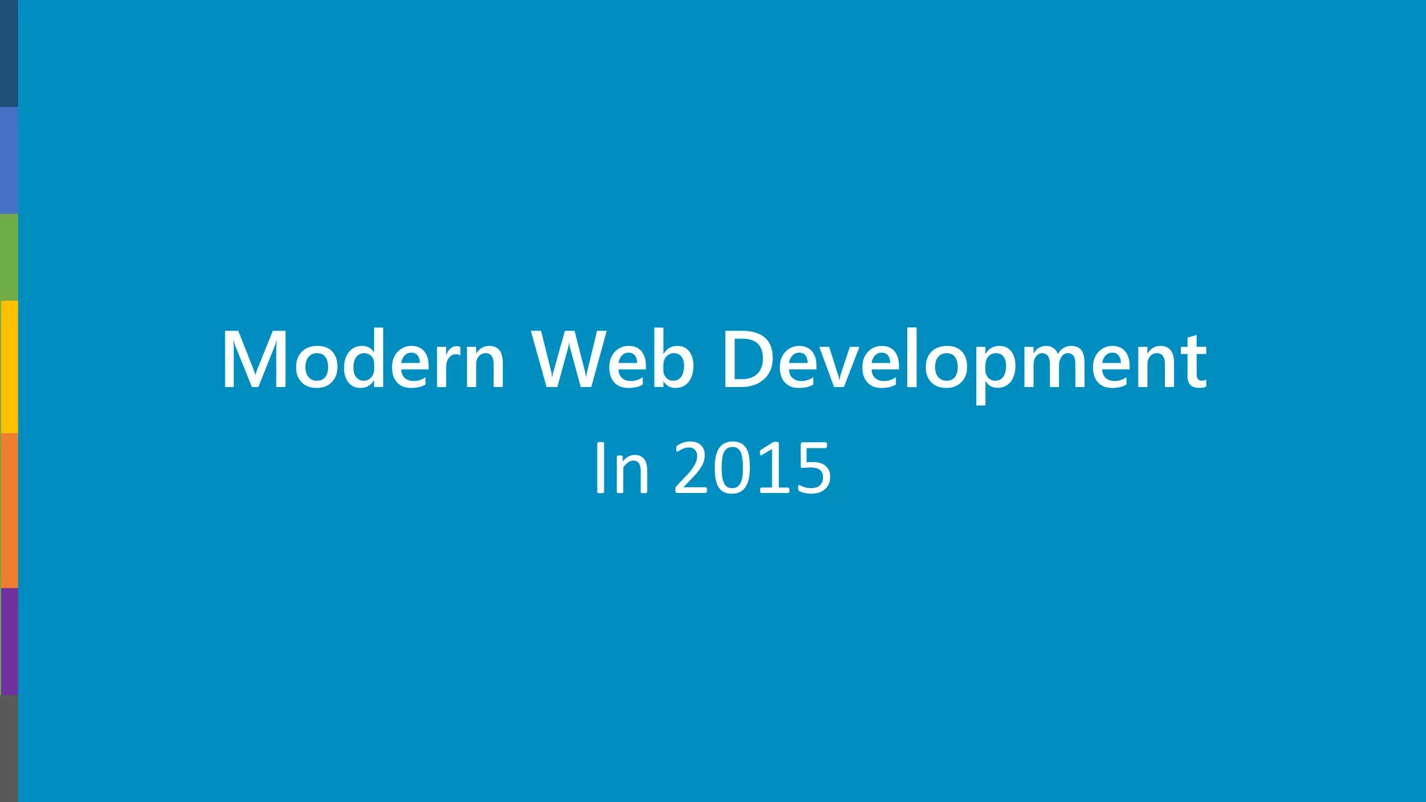 Modern Web Development
In 2015
 