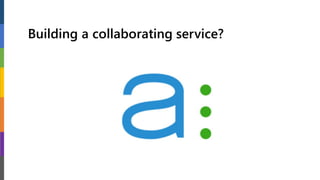 Building a collaborating service?
 