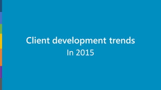 Client development trends
In 2015
 