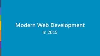 Modern Web Development
In 2015
 