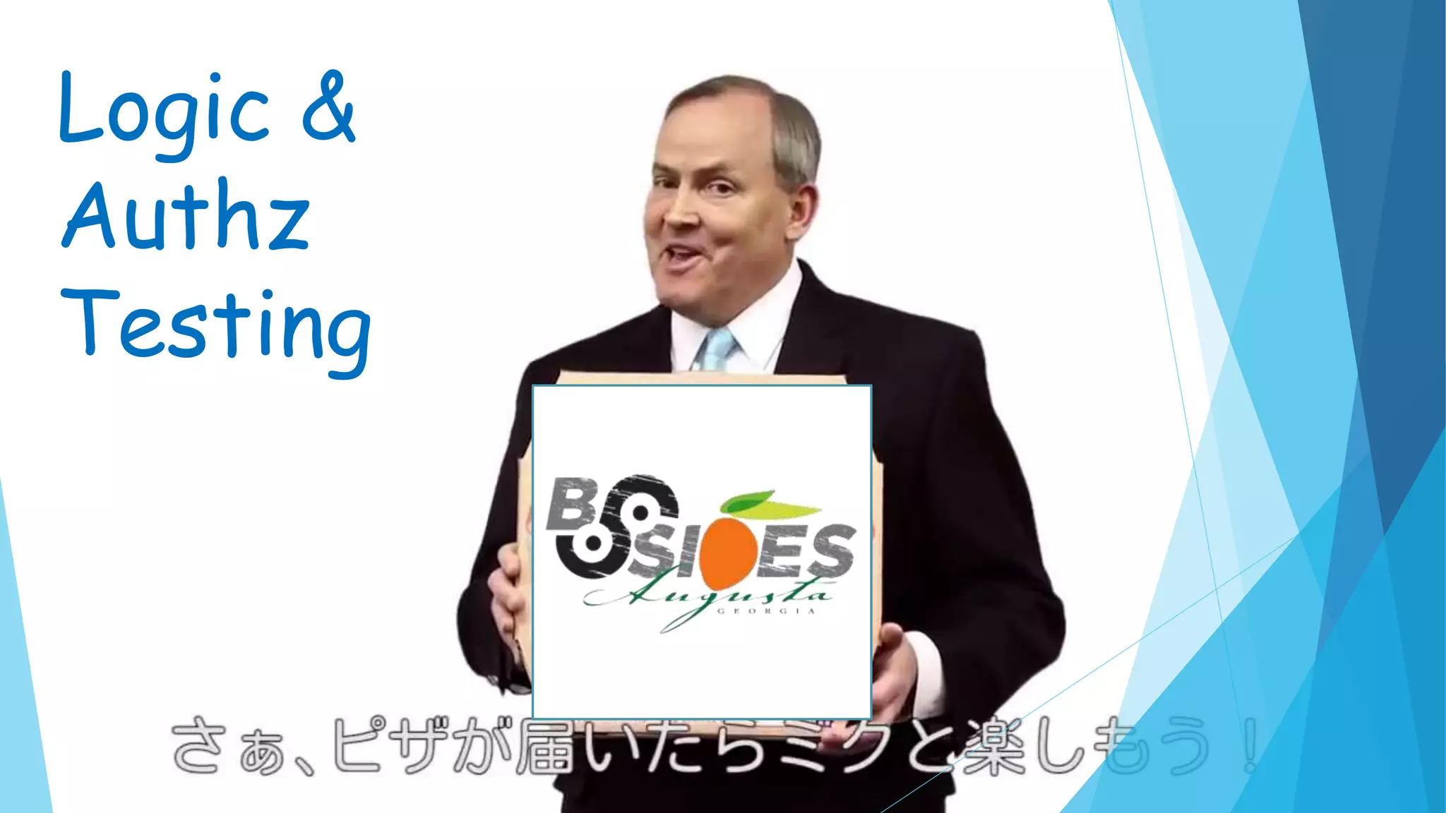 Logic &
Authz
Testing
 