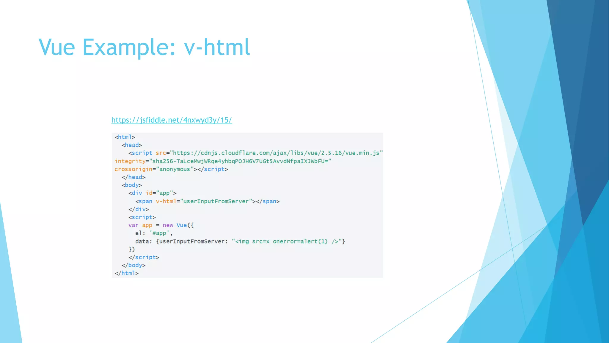 Vue Example: v-html
https://jsfiddle.net/4nxwyd3y/15/
 