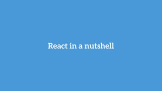 React in a nutshell
 