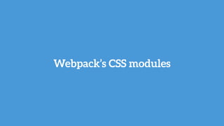 Webpack’s CSS modules
 