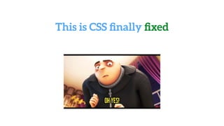 This is CSS ﬁnally ﬁxed
 