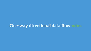 One-way directional data ﬂow wins
 