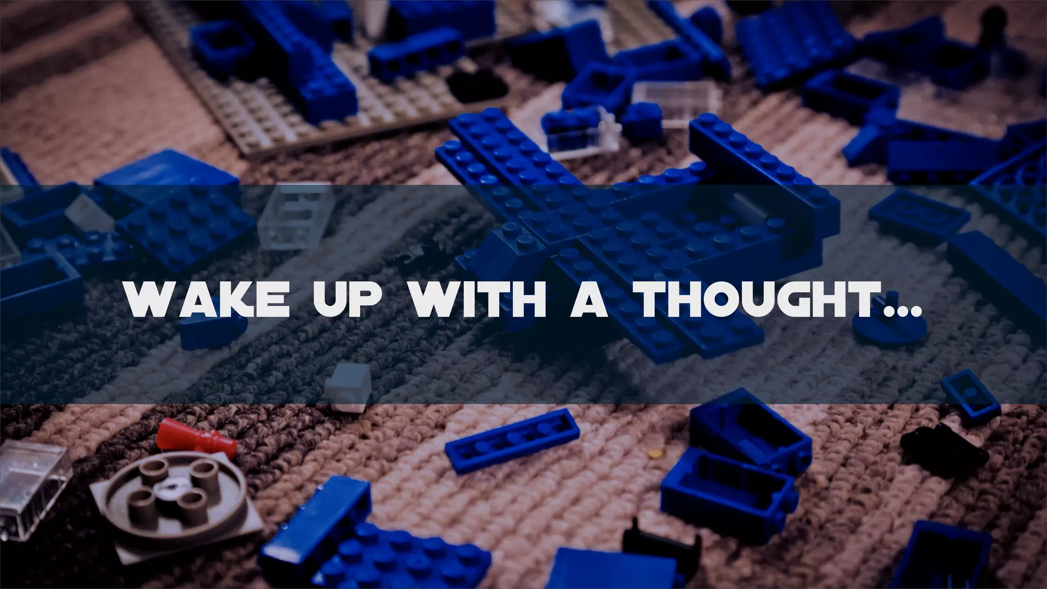 wake up with a thought...