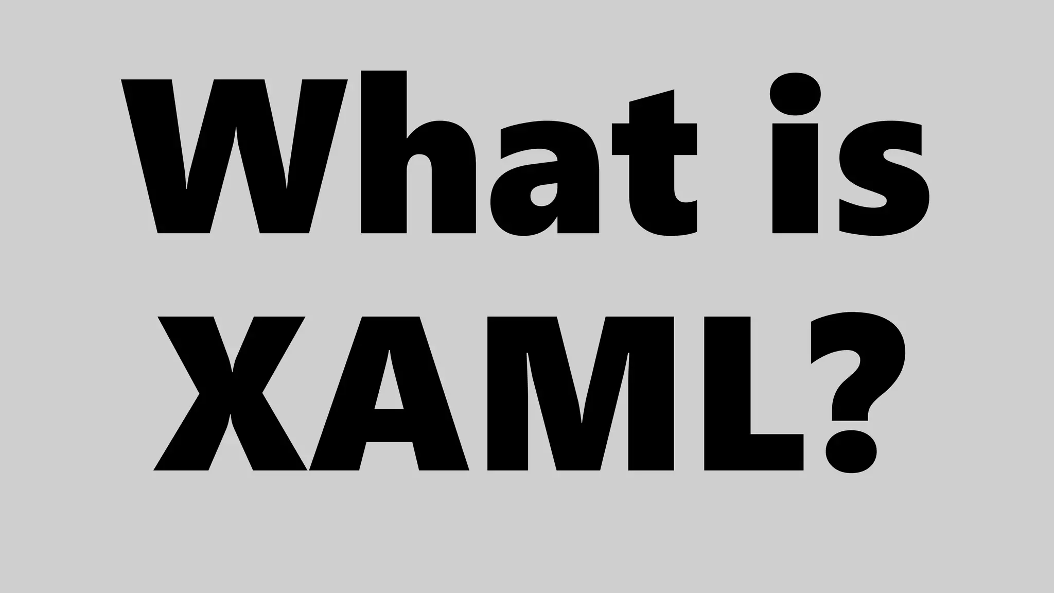What is
XAML?
 