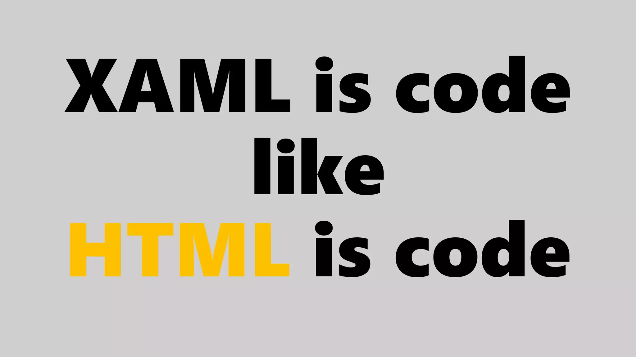 XAML is code
like
HTML is code
 