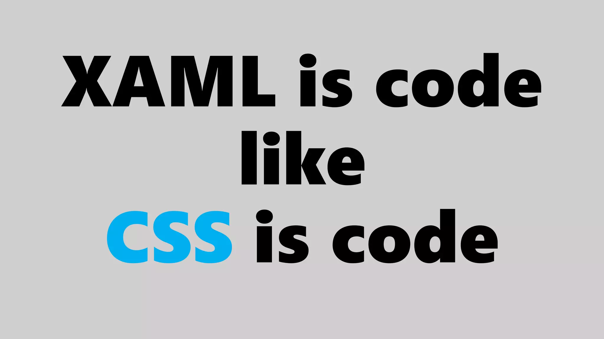 XAML is code
like
CSS is code
 