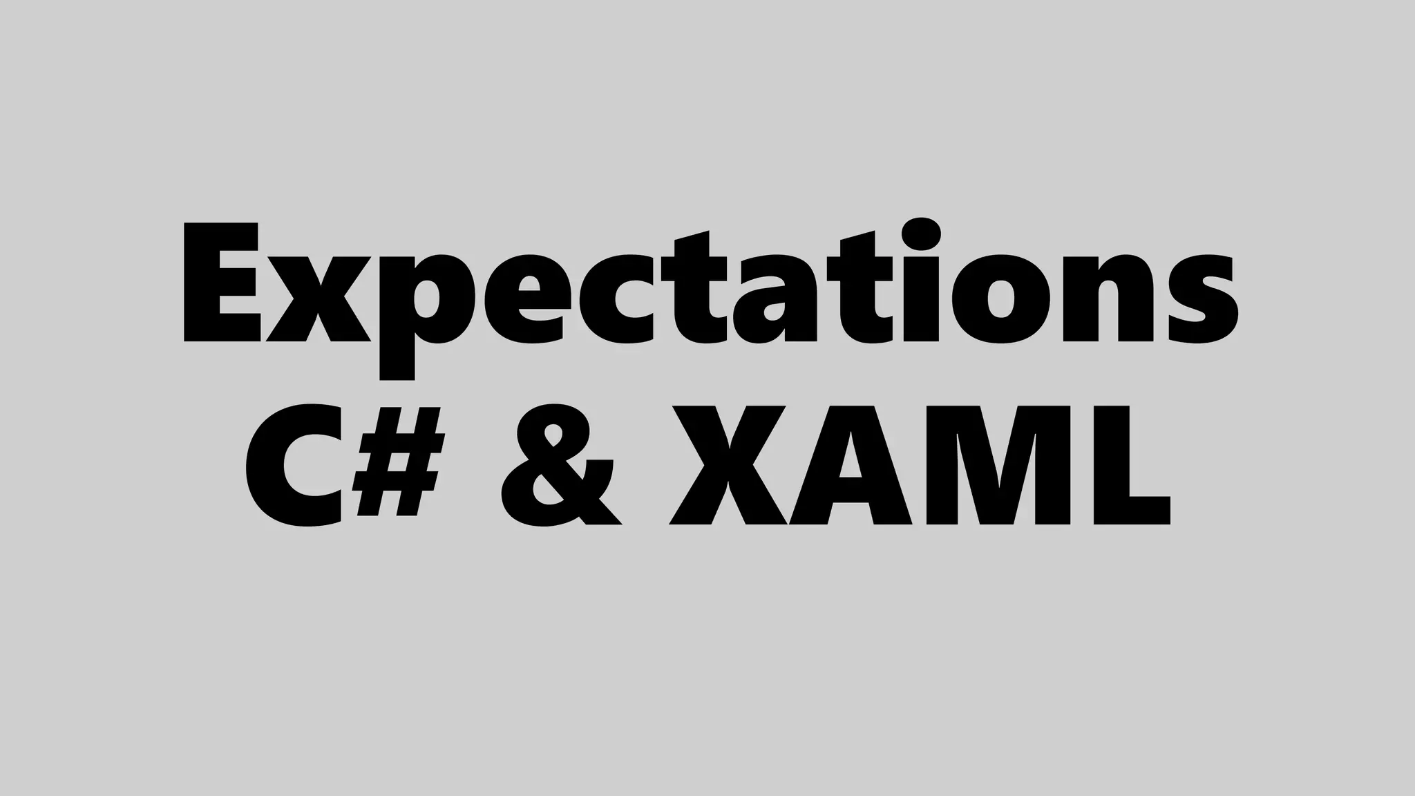 Expectations
C# & XAML
 