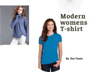 Modern
womens
T-shirt
By Our Team
 