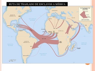 RUTA DE TRASLADO DE ESCLAVOS A MÉRICA
 