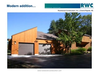 Modern addition…
                                           Rockwood Construction, Inc. | Grand Rapids, MI




                   www.rockwood-construction.com
 