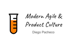 Modern Agile &
Product Culture
Diego Pacheco
 