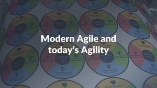 Modern Agile and
today’s Agility
 