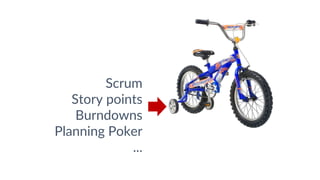 Scrum
Story points
Burndowns
Planning Poker
...
 