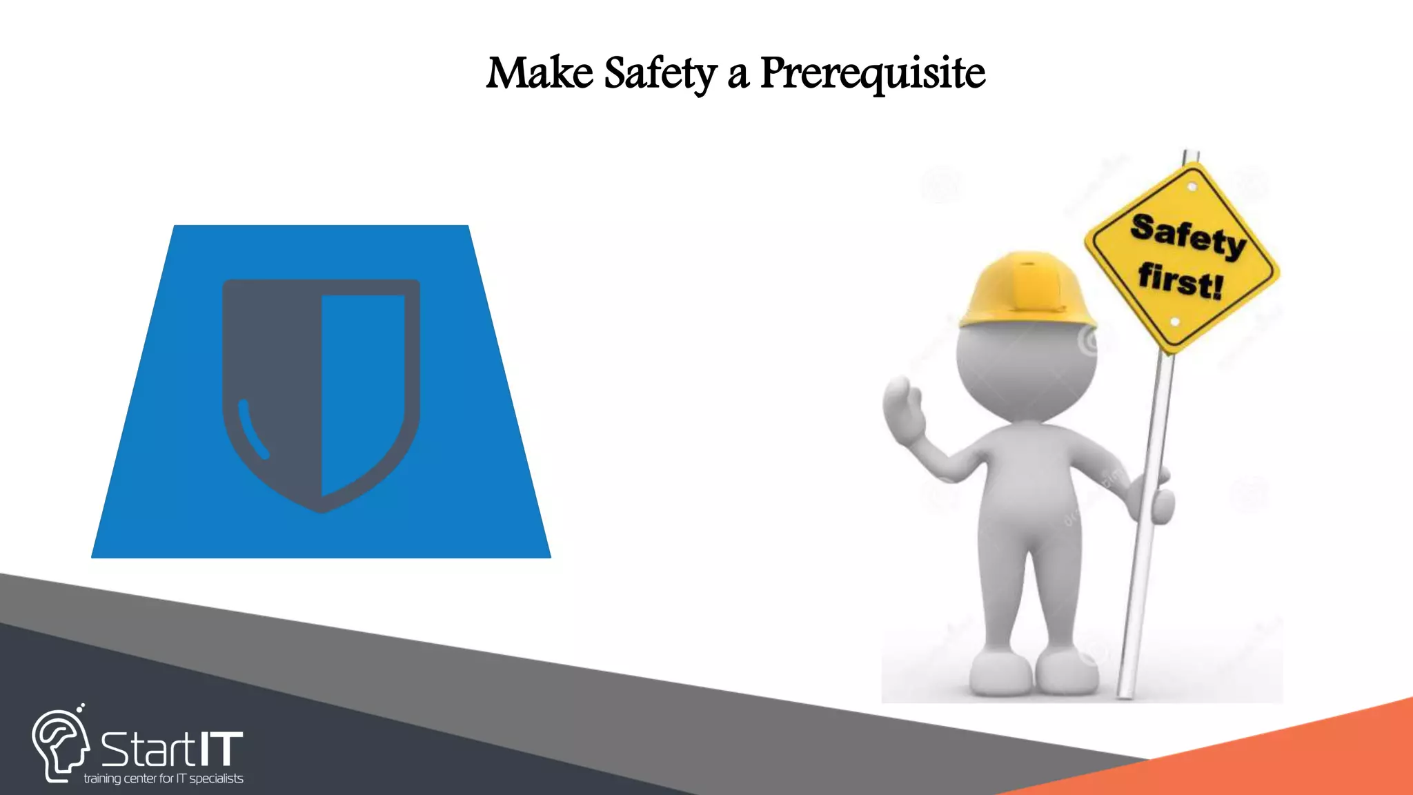 Make Safety a Prerequisite
 