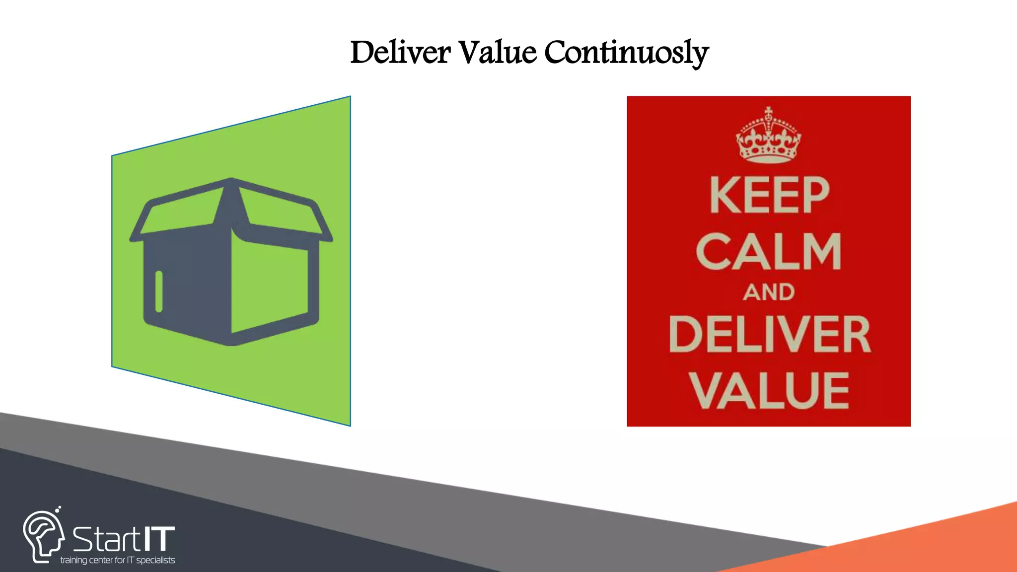 Deliver Value Continuosly
 