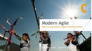 Kuva: Eneas De Troya, Flickr
Modern Agile
How to succeed in agile transformation
Karoliina Luoto · Codento · 7.11.2018
 