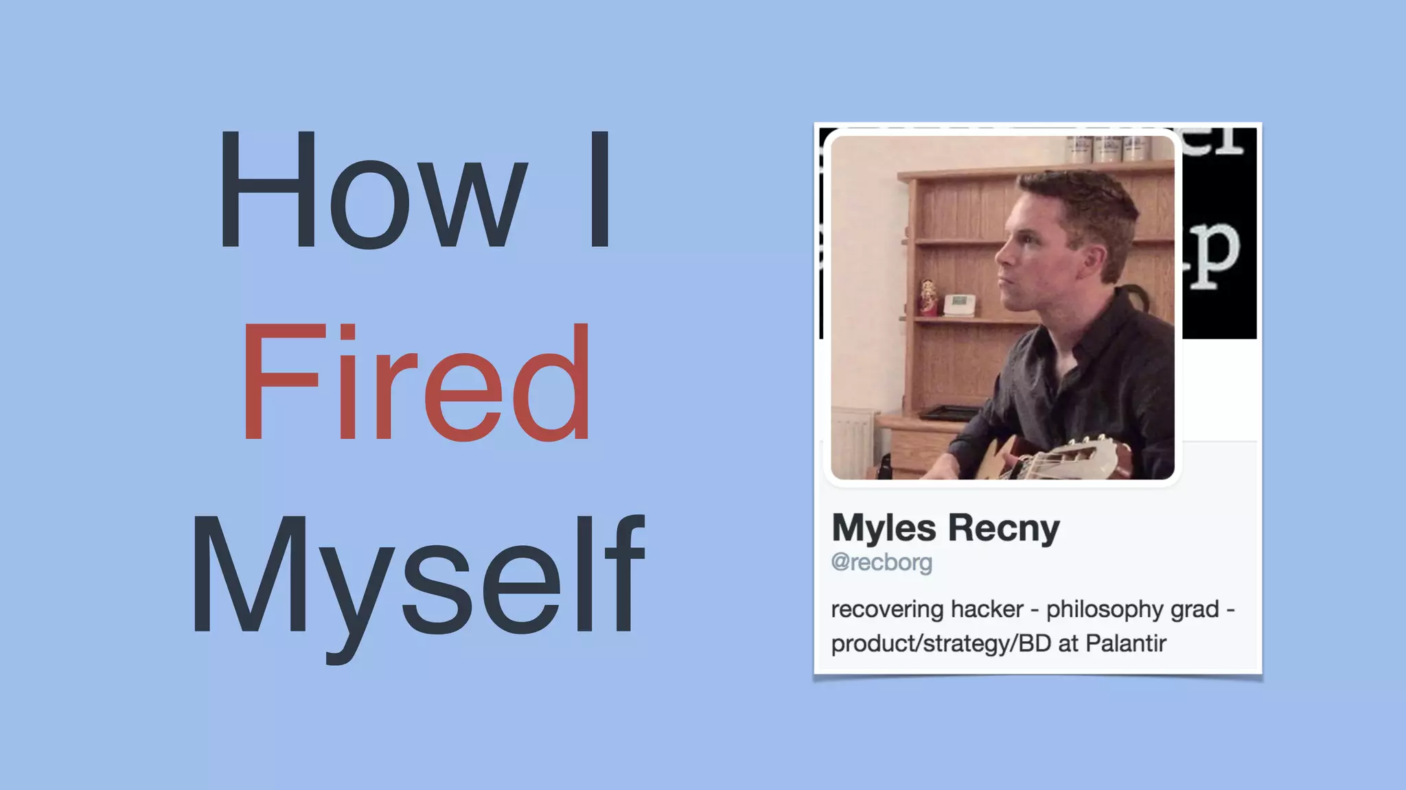 How I
Fired
Myself
 
