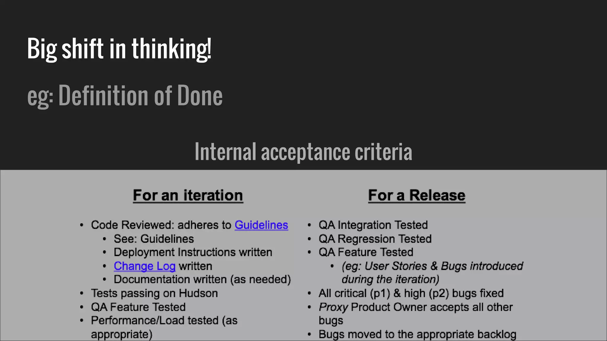 Big shift in thinking!
eg: Definition of Done
Internal acceptance criteria
 