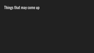 Things that may come up
 