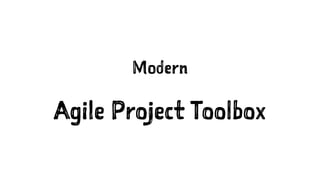 Modern
Agile Project Toolbox
 