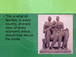 This is what all families, in every country, of every race, of every economic status, should look like on the inside. 