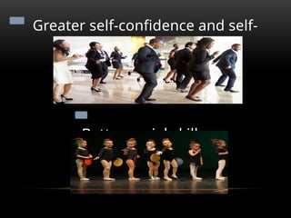 Greater self-confidence and self-
esteem.
Better social skills.
 