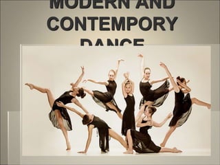 MODERN AND
CONTEMPORY
DANCE
 