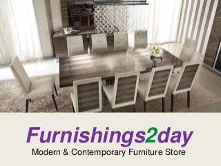 Furnishings2day 
Modern & Contemporary Furniture Store 
 