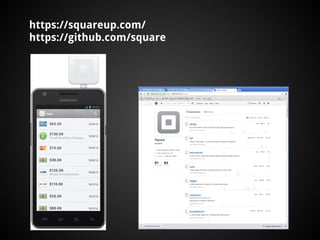 https://squareup.com/
https://github.com/square
 