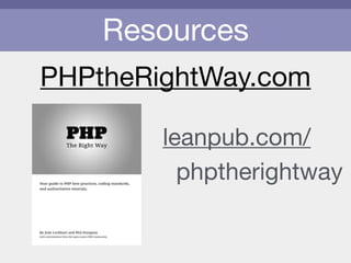 Resources
leanpub.com/

phptherightway
PHPtheRightWay.com
 