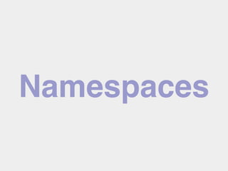 Namespaces
 