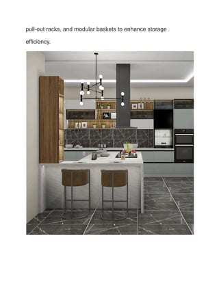 pull-out racks, and modular baskets to enhance storage
efficiency.
 