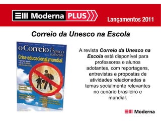 Correio da Unesco na Escola

             A revista Correio da Unesco na
                 Escola está disponível para
                     professores e alunos
                 adotantes, com reportagens,
                  entrevistas e propostas de
                  atividades relacionadas a
                temas socialmente relevantes
                    no cenário brasileiro e
                           mundial.
 