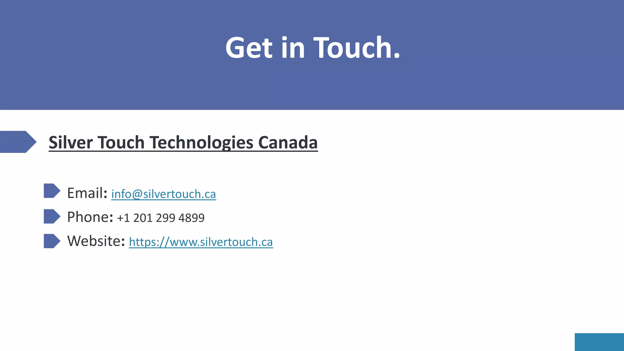 Get in Touch.
Silver Touch Technologies Canada
Email: info@silvertouch.ca
Phone: +1 201 299 4899
Website: https://www.silvertouch.ca
 