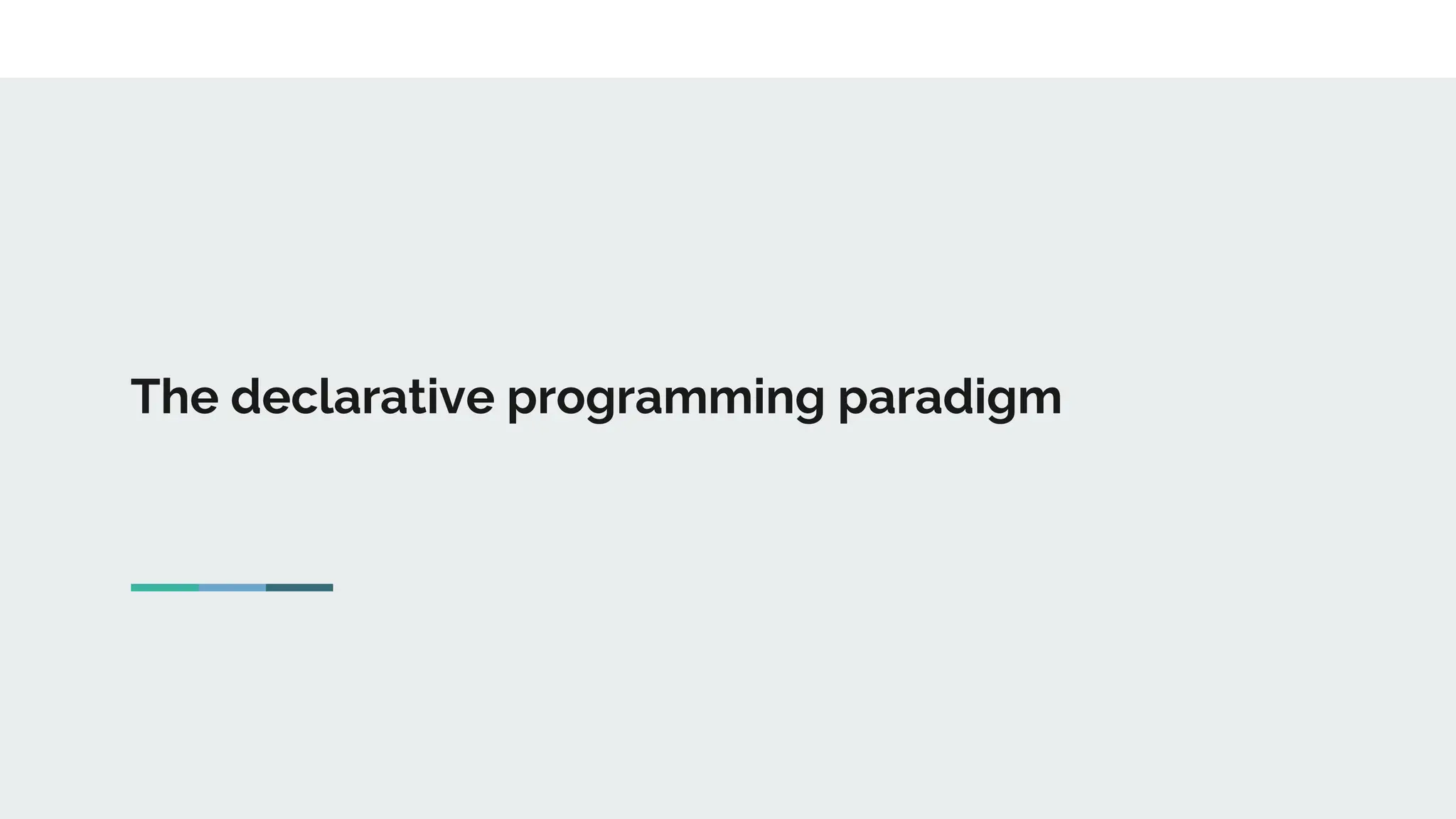 The declarative programming paradigm
 