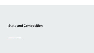 State and Composition
 
