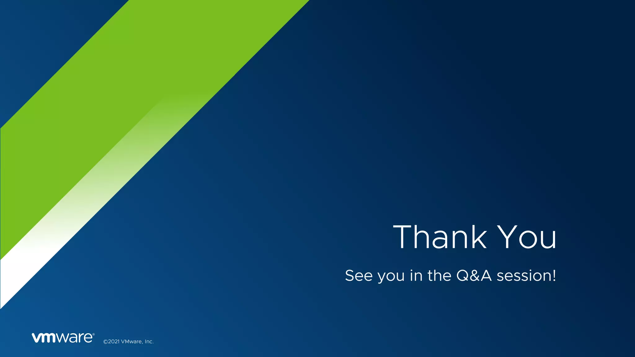 Thank You
©2021 VMware, Inc.
See you in the Q&A session!
 