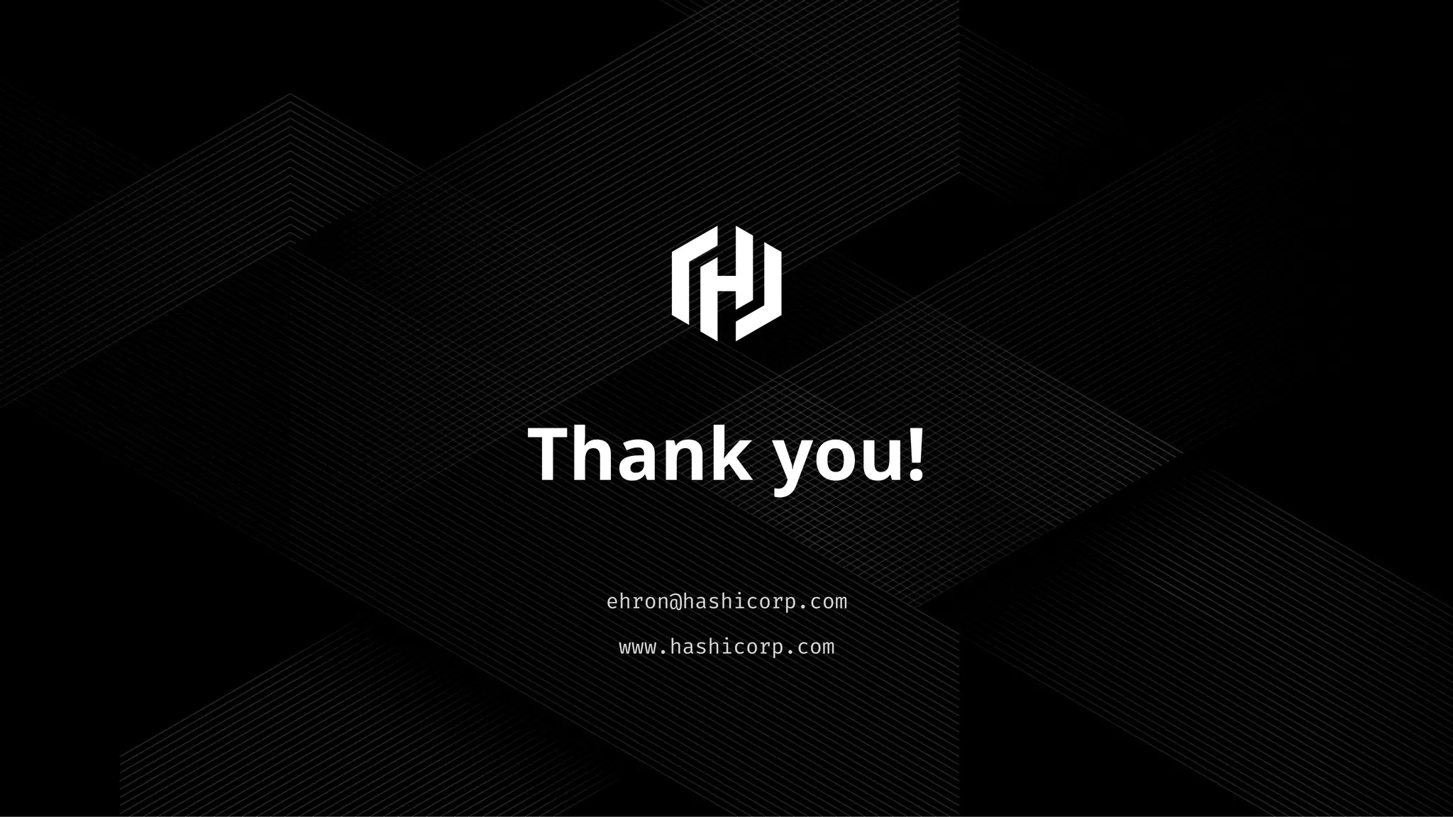 www.hashicorp.com
ehron@hashicorp.com
Thank you!
 