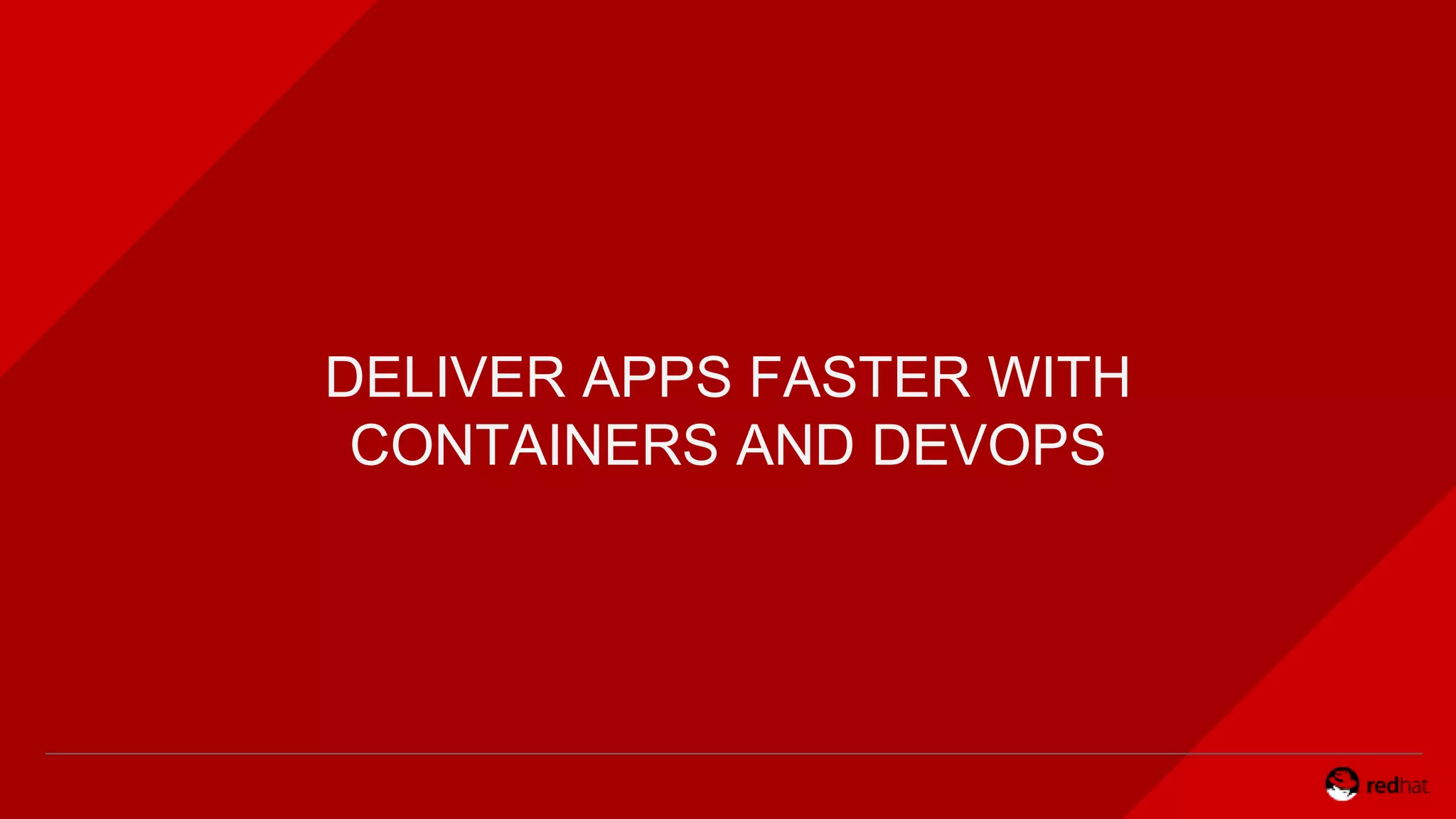 DELIVER APPS FASTER WITH
CONTAINERS AND DEVOPS
 