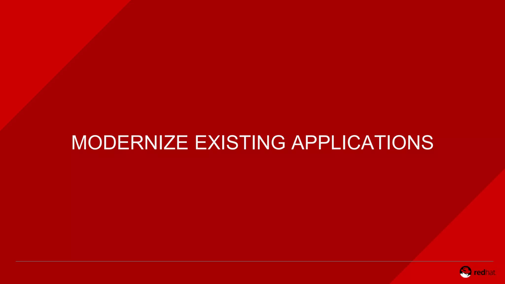 MODERNIZE EXISTING APPLICATIONS
 
