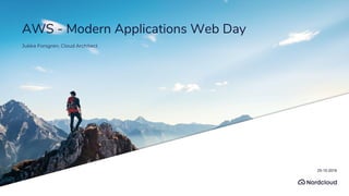 AWS - Modern Applications Web Day
Jukka Forsgren, Cloud Architect
25-10-2018
 