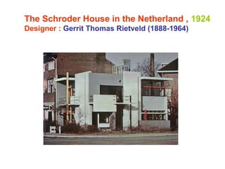 The Schroder House in the Netherland , 1924
Designer : Gerrit Thomas Rietveld (1888-1964)
 