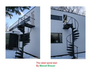 The steel spiral stair
By Marcel Breuer
 