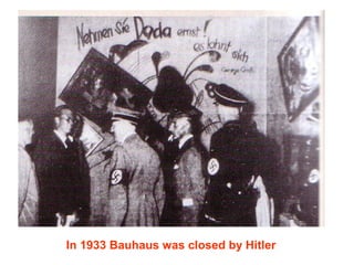 In 1933 Bauhaus was closed by Hitler
 