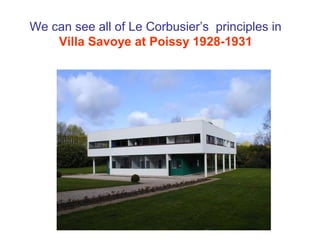 We can see all of Le Corbusier’s principles in
Villa Savoye at Poissy 1928-1931
 