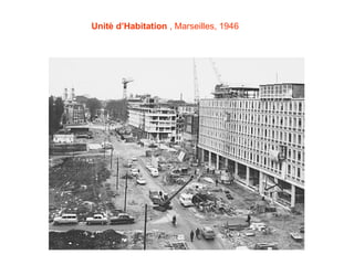 Unitè d’Habitation , Marseilles, 1946
 